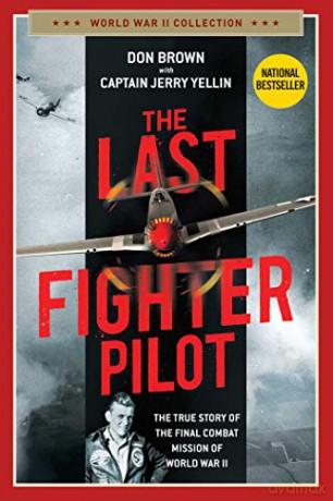 The Last Fighter Pilot: The True Story of the Final Combat Mission of World War II (World War II Collection) - Don Brown [KSIĄŻKA]