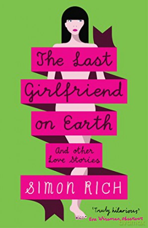 The Last Girlfriend on Earth and Other Love Stories - Simon Rich [KSIĄŻKA]