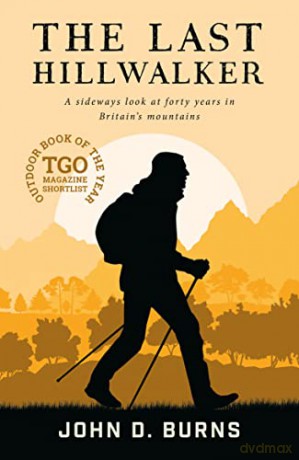 The Last Hillwalker: A sideways look at forty years in Britain's mountains - John D. Burns [KSIĄŻKA]