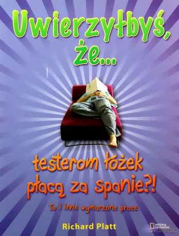 Uwierzyłbyś Że Testerom Łóżek Płacą Za Spanie To I Inne Wymarzone Prace - Richard Platt [KSIĄŻKA]
