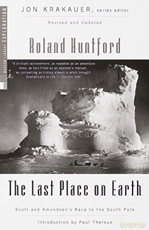 The Last Place on Earth (Exploration): Scott and Amundsen's Race to the South Pole, Revised and Updated (Modern Library Exploration) - Roland Huntford [KSIĄŻKA]