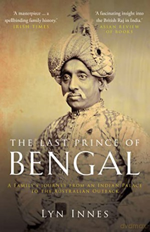 The Last Prince of Bengal: A Family's Journey from an Indian Palace to the Australian Outback - Lyn Innes [KSIĄŻKA]