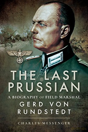 The Last Prussian: A Biography of Field Marshal Gerd von Rundstedt - Charles Messenger [KSIĄŻKA]