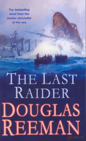 The Last Raider: a compelling and captivating WW1 naval adventure from the master storyteller of the sea - Douglas Reeman [KSIĄŻKA]