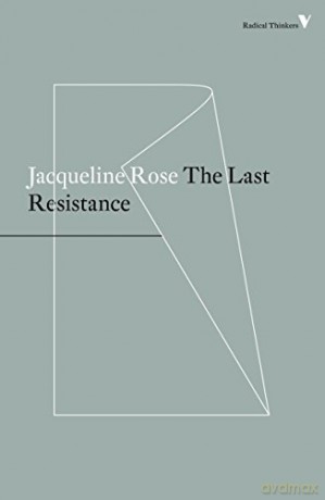 The Last Resistance (Radical Thinkers) - Jacqueline Rose [KSIĄŻKA]