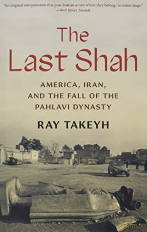 The Last Shah: America, Iran, and the Fall of the Pahlavi Dynasty (Council on Foreign Relations Books) - Ray Takeyh [KSIĄŻKA]
