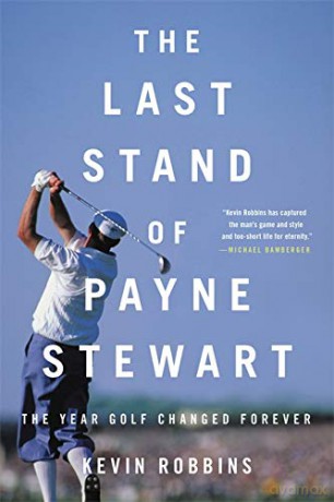 The Last Stand of Payne Stewart: The Year Golf Changed Forever - Kevin Robbins [KSIĄŻKA]
