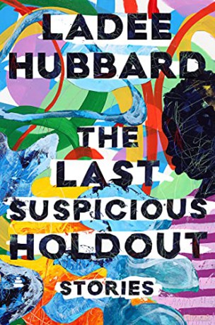 The Last Suspicious Holdout: Stories - Ladee Hubbard [KSIĄŻKA]
