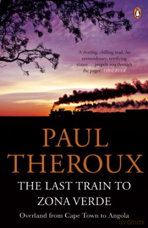 The Last Train to Zona Verde: Overland from Cape Town to Angola - Paul Theroux [KSIĄŻKA]