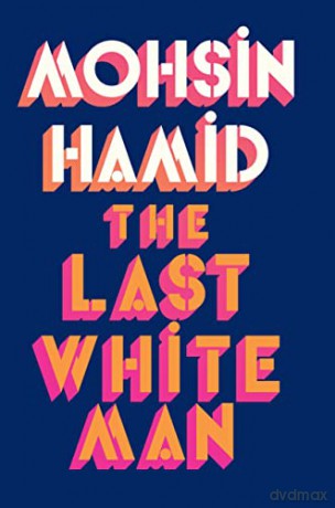 The Last White Man: The New York Times Bestseller 2022 - Mohsin Hamid [KSIĄŻKA]