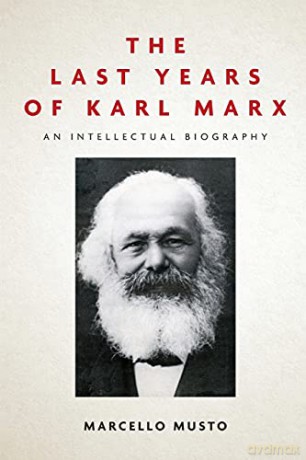 The Last Years of Karl Marx: An Intellectual Biography - Patrick Camiller [KSIĄŻKA]