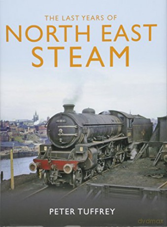 The Last Years of Steam in the North East - Peter Tuffrey [KSIĄŻKA]