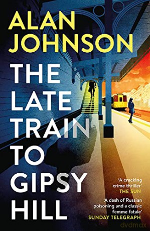 The Late Train to Gipsy Hill: The gripping and fast-paced thriller - Alan Johnson [KSIĄŻKA]