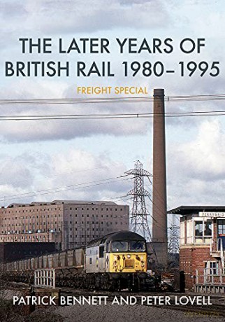 The Later Years of British Rail 1980-1995: Freight Special - Patrick Bennett [KSIĄŻKA]