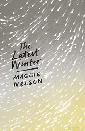The Latest Winter - Maggie Nelson [KSIĄŻKA]