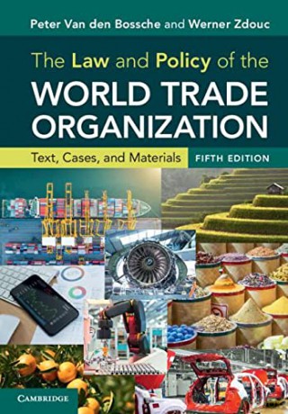 The Law and Policy of the World Trade Organization: Text, Cases, and Materials - Peter Van den Bossche [KSIĄŻKA]