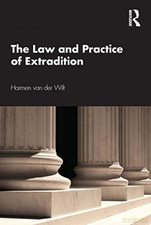 The Law and Practice of Extradition - Harmen van der Wilt [KSIĄŻKA]
