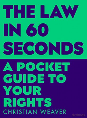 The Law in 60 Seconds: A Pocket Guide to Your Rights - Christian Weaver [KSIĄŻKA]