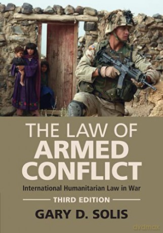 The Law of Armed Conflict: International Humanitarian Law in War - Gary D. Solis [KSIĄŻKA]