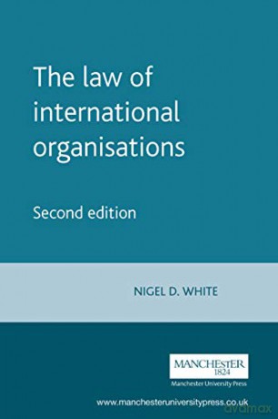The Law of International Organisations: Second Edition (Melland Schill Studies in International Law) - Nigel White [KSIĄŻKA]