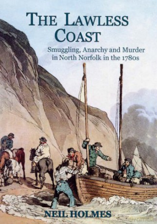 The Lawless Coast: Murder, Smuggling and Anarchy in the 1780s on the North Norfolk Coast - Neil Holmes [KSIĄŻKA]