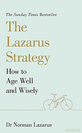 The Lazarus Strategy: How to Age Well and Wisely - Dr Norman Lazarus [KSIĄŻKA]