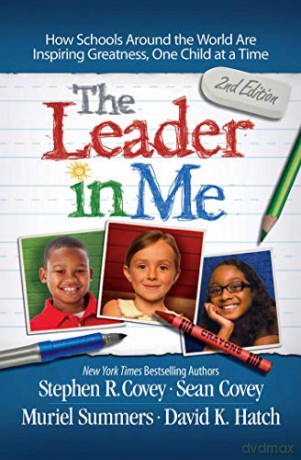 The Leader in Me: How Schools and Parents Around the World are Inspiring Greatness, One Child at a Time - Stephen R. Covey [KSIĄŻKA]