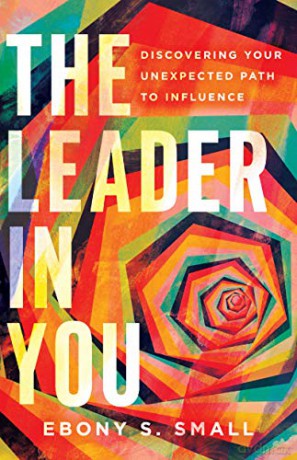 The Leader in You: Discovering Your Unexpected Path to Influence - Ebony S. Small [KSIĄŻKA]
