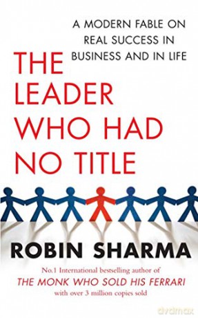 The Leader Who Had No Title: A Modern Fable on Real Success in Business and in Life - Robin Sharma [KSIĄŻKA]