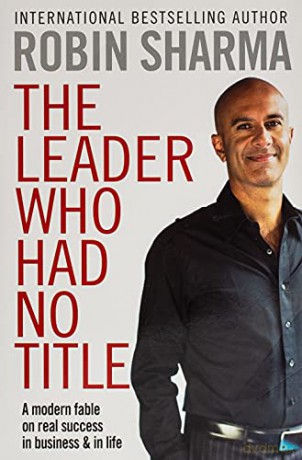 The Leader Who Had No Title: A Modern Fable on Real Success in Business and in Life - Robin Sharma [KSIĄŻKA]