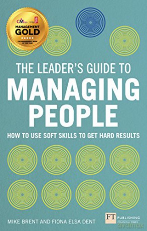 The Leader's Guide to Managing People: How to Use Soft Skills to Get Hard Results - Mike Brent [KSIĄŻKA]