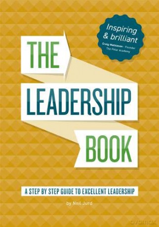 The Leadership Book by Neil Jurd: A step by step guide to excellent leadership - Neil Jurd [KSIĄŻKA]