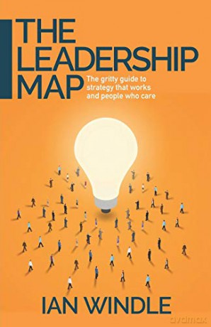 The Leadership Map: The gritty guide to strategy that works and people who care - Ian [KSIĄŻKA]