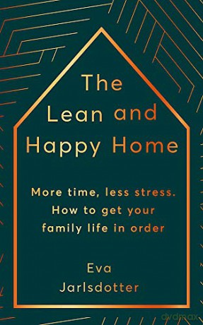 The Lean and Happy Home: More time, less stress. How to get your family life in order - Eva Jarlsdotter [KSIĄŻKA]