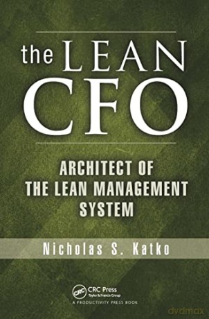 The Lean CFO: Architect of the Lean Management System - Nicholas S. Katko [KSIĄŻKA]