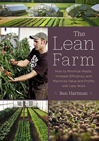 The Lean Farm: How to Minimize Waste, Increase Efficiency, and Maximize Value and Profits with Less Work - Ben Hartman [KSIĄŻKA]