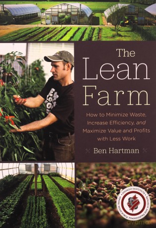 The Lean Farm: How to Minimize Waste, Increase Efficiency, and Maximize Value and Profits with Less Work - Ben Hartman [KSIĄŻKA]