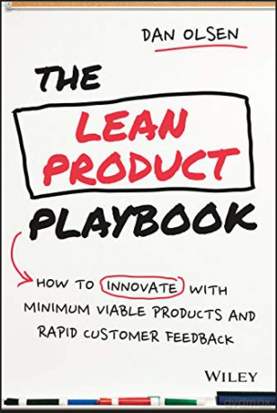 The Lean Product Playbook - How to Innovate with Minimum Viable Products and Rapid Customer Feedback - Dan Olsen [KSIĄŻKA]
