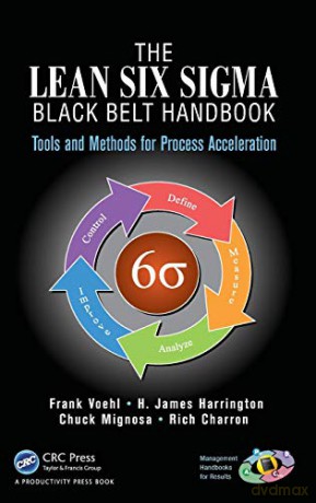 The Lean Six Sigma Black Belt Handbook: Tools and Methods for Process Acceleration (Management Handbooks for Results) - Frank Voehl [KSIĄŻKA]