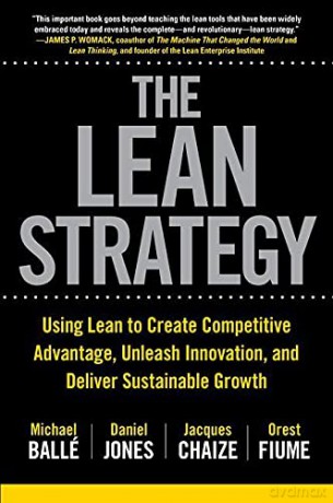The Lean Strategy: Using Lean to Create Competitive Advantage, Unleash Innovation, and Deliver Sustainable Growth (BUSINESS BOOKS) - Michael Balle [KSIĄŻKA]