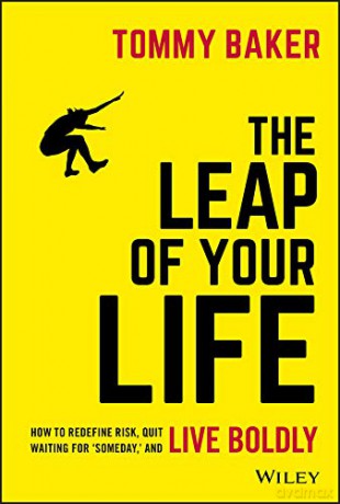 The Leap of Your Life: How to Redefine Risk, Quit Waiting For 'Someday,' and Live Boldly - Tommy Baker [KSIĄŻKA]