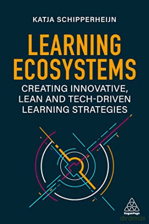 The Learning Ecosystems: Creating Innovative, Lean and Tech-driven Learning Strategies - Katja Schipperheijn [KSIĄŻKA]