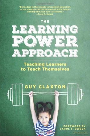 The Learning Power Approach: Teaching Learners to Teach Themselves (Corwin Teaching Essentials) - Guy L. Claxton [KSIĄŻKA]