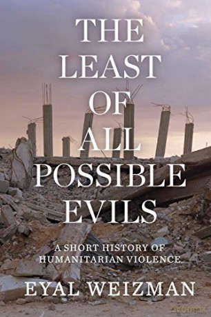 The Least of All Possible Evils: A Short History of Humanitarian Violence - Eyal Weizman [KSIĄŻKA]