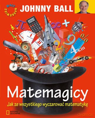 Matemagicy Jak Ze Wszystkiego Wyczarować Matematykę - Johny Ball [KSIĄŻKA]
