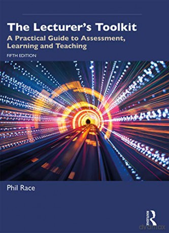 The Lecturer's Toolkit: A Practical Guide to Assessment, Learning and Teaching - Phil Race [KSIĄŻKA]
