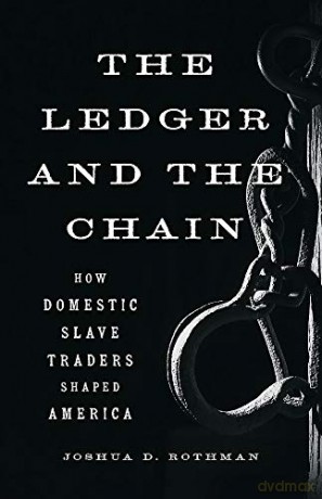 The Ledger and the Chain: How Domestic Slave Traders Shaped America - Joshua D. Rothman [KSIĄŻKA]