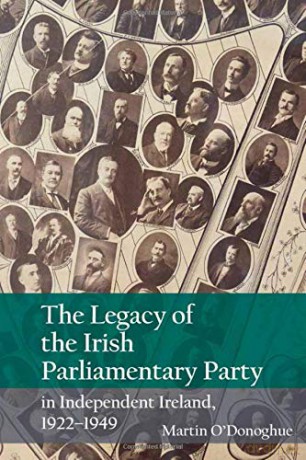 The Legacy of the Irish Parliamentary Party in Independent Ireland, 1922-1949 - Martin O'Donoghue [KSIĄŻKA]
