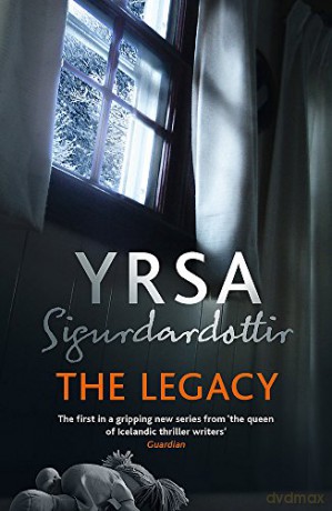 The Legacy: A Dark and Engaging Thriller Which is Impossible to Put Down (Freyja and Huldar) - Yrsa Sigurdardottir [KSIĄŻKA]