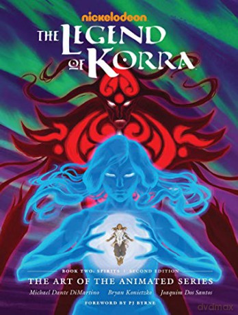 The Legend of Korra: The Art of the Animated Series--Book Two: Spirits (Second Edition) - Michael Dante DiMartino [KSIĄŻKA]